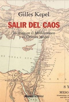 SALIR DEL CAOS. LAS CRISIS EN EL MEDITERRÁNEO Y EN ORIENTE MEDIO | 9788491818854 | KEPEL, GILLES | Llibreria Aqualata | Comprar llibres en català i castellà online | Comprar llibres Igualada