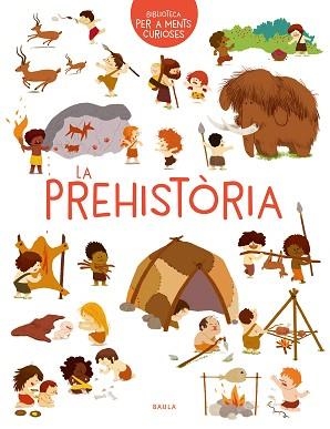 PREHISTÒRIA, LA (BIBLIOTECA PER A MENTS CURIOSES) | 9788447942473 | BENOIST, CÉCILE | Llibreria Aqualata | Comprar llibres en català i castellà online | Comprar llibres Igualada