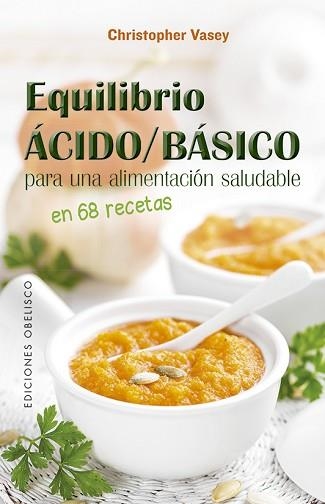 EQUILIBRIO ÁCIDO / BÁSICO PARA UNA ALIMENTACIÓN SALUDABLE | 9788491115441 | VASEY, CHRISTOPHER  | Llibreria Aqualata | Comprar llibres en català i castellà online | Comprar llibres Igualada