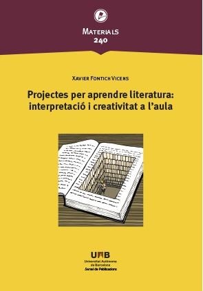 PROJECTES PER APRENDRE LITERATURA: INTERPRETACIÓ I CREATIVITAT A L'AULA | 9788449089688 | FONTICH VICENS, XAVIER | Llibreria Aqualata | Comprar llibres en català i castellà online | Comprar llibres Igualada