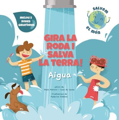 GIRA LA RODA I SALVA LA TERRA! AIGUA (VVKIDS) | 9788468272177 | MANCINI, PAOLO/DE LEONE, LUCA/FABBIAN, FEDERICA | Llibreria Aqualata | Comprar llibres en català i castellà online | Comprar llibres Igualada