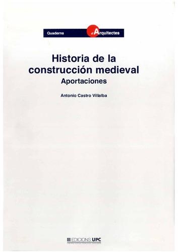 HISTORIA DE LA CONSTRUCCION MEDIEVAL. APORTACIONES | 9788483011737 | CASTRO VILLALBA, ANTONIO | Llibreria Aqualata | Comprar llibres en català i castellà online | Comprar llibres Igualada