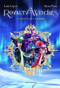 ROYALTY WITCHES 1. LA ESENCIA DE LA AURORA | 9788467943887 | LÓPEZ, LAIA / PONS, ALENA | Llibreria Aqualata | Comprar llibres en català i castellà online | Comprar llibres Igualada