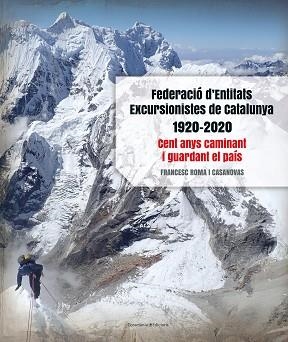 FEDERACIÓ D'ENTITATS EXCURSIONISTES DE CATALUNYA 1920-2020 | 9788413560038 | ROMA I CASANOVAS, FRANCESC | Llibreria Aqualata | Comprar llibres en català i castellà online | Comprar llibres Igualada