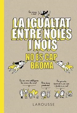 IGUALTAT ENTRE NOIES I NOIS NO ÉS CAP BROMA, LA | 9788418100086 | LAROUSSE EDITORIAL | Llibreria Aqualata | Comprar llibres en català i castellà online | Comprar llibres Igualada