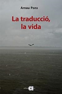 TRADUCCIÓ, LA VIDA, LA | 9788416260942 | PONS ROIG, ARNAU | Llibreria Aqualata | Comprar libros en catalán y castellano online | Comprar libros Igualada