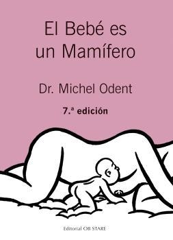 BEBÉ ES UN MAMÍFERO, EL | 9788494493164 | ODENT, MICHEL | Llibreria Aqualata | Comprar llibres en català i castellà online | Comprar llibres Igualada