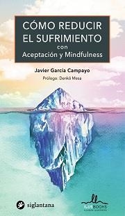 COMO REDUCIR EL SUFRIMIENTO CON ACEPTACION Y MINDFULNESS | 9788416574834 | GARCÍA CAMPAYO, JAVIER | Llibreria Aqualata | Comprar libros en catalán y castellano online | Comprar libros Igualada