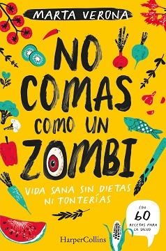 NO COMAS COMO UN ZOMBI. VIDA SANA SIN DIETAS NI TONTERIAS | 9788491395935 | VERONA, MARTA | Llibreria Aqualata | Comprar llibres en català i castellà online | Comprar llibres Igualada