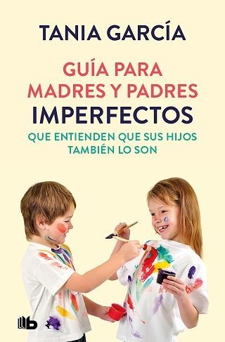 GUÍA PARA MADRES Y PADRES IMPERFECTOS QUE SABEN QUE SUS HIJOS TAMBIÉN LO SON | 9788413142678 | GARCÍA, TANIA | Llibreria Aqualata | Comprar llibres en català i castellà online | Comprar llibres Igualada