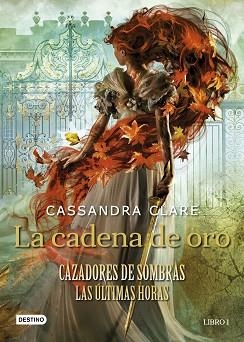 CADENA DE ORO, LA. LAS ÚLTIMAS HORAS, LIBRO 1. CAZADORES DE SOMBRAS | 9788408237648 | CLARE, CASSANDRA | Llibreria Aqualata | Comprar llibres en català i castellà online | Comprar llibres Igualada