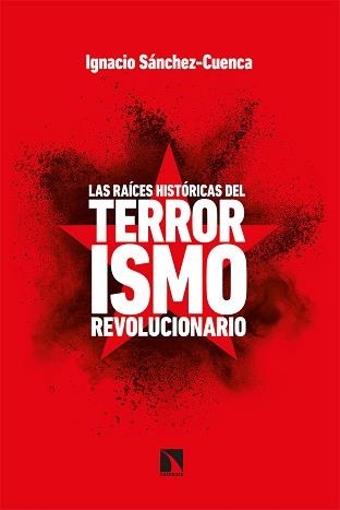 RAÍCES HISTÓRICAS DEL TERRORISMO REVOLUCIONARIO, LAS | 9788413521671 | SÁNCHEZ CUENCA, IGNACIO | Llibreria Aqualata | Comprar llibres en català i castellà online | Comprar llibres Igualada