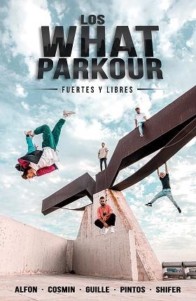 WHAT PARKOUR, LOS.  FUERTES Y LIBRES | 9788427048201 | ALFON, COSMIN, GUILLE, PINTOS Y SHIFER (LOS WHAT) | Llibreria Aqualata | Comprar llibres en català i castellà online | Comprar llibres Igualada