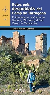 RUTES PELS DESPOBLATS DEL CAMP DE TARRAGONA | 9788413560182 | AYMAMÍ I DOMINGO, GENER | Llibreria Aqualata | Comprar llibres en català i castellà online | Comprar llibres Igualada