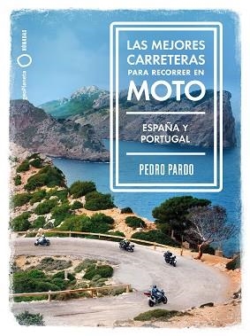 MEJORES CARRETERAS PARA RECORRER EN MOTO, LAS. ESPAÑA Y PORTUGAL | 9788408237273 | PARDO, PEDRO | Llibreria Aqualata | Comprar llibres en català i castellà online | Comprar llibres Igualada