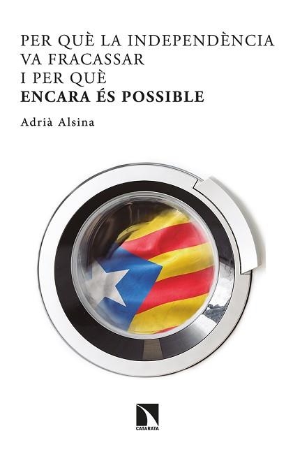 PER QUÈ LA INDEPENDÈNCIA VA FRACASSAR I PER QUÈ ENCARA ÉS POSSIBLE | 9788413521732 | ALSINA LEAL, ADRIÀ | Llibreria Aqualata | Comprar llibres en català i castellà online | Comprar llibres Igualada