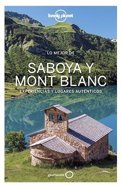 SABOYA MONT BLANC, LO MEJOR DE (LONELY PLANET EDICIO 2021) | 9788408236535 | ANGOT, CLAIRE / CORBEL, CHRISTOPHE / HAINAUT, JULIE | Llibreria Aqualata | Comprar llibres en català i castellà online | Comprar llibres Igualada