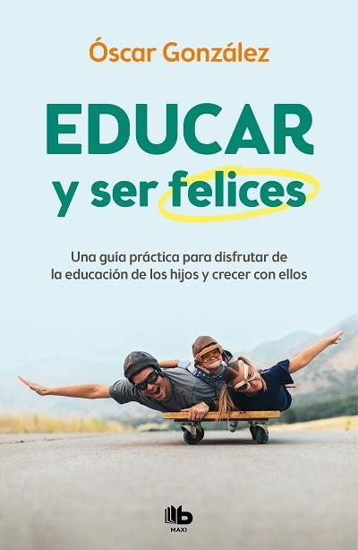 EDUCAR Y SER FELICES | 9788413142654 | GONZÁLEZ, ÓSCAR | Llibreria Aqualata | Comprar llibres en català i castellà online | Comprar llibres Igualada