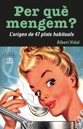 PER QUÈ MENGEM? L'ORIGEN DE 47 PLATS HABITUALS | 9788472461772 | VIDAL I GARCIA, ALBERT | Llibreria Aqualata | Comprar llibres en català i castellà online | Comprar llibres Igualada