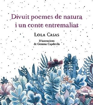 DIVUIT POEMES DE NATURA I UN CONTE ENTREMALIAT | 9788499796789 | CASAS, LOLA | Llibreria Aqualata | Comprar llibres en català i castellà online | Comprar llibres Igualada