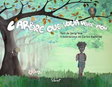 ARBRE QUE VOLIA VEURE MÓN, L' | 9788491363460 | VEA I REDONDO, SERGI | Llibreria Aqualata | Comprar llibres en català i castellà online | Comprar llibres Igualada