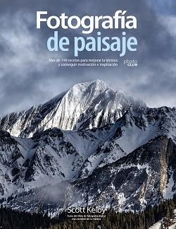 FOTOGRAFÍA DE PAISAJE. MÁS DE 190 RECETAS PARA MEJORAR LA TÉCNICA Y CONSEGUIR MO | 9788441542211 | KELBY, SCOTT | Llibreria Aqualata | Comprar llibres en català i castellà online | Comprar llibres Igualada