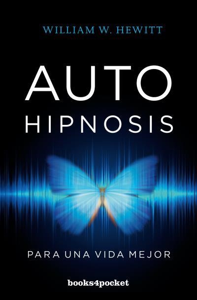 AUTOHIPNOSIS PARA UNA VIDA MEJOR | 9788416622436 | HEWITT, WILLIAM W. | Llibreria Aqualata | Comprar llibres en català i castellà online | Comprar llibres Igualada