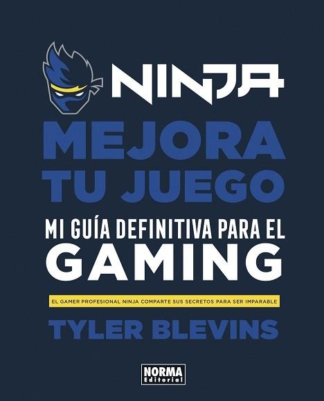 NINJA: MEJORA TU JUEGO. MI GUÍA DEFINITIVA PARA SER UN BUEN GAMER | 9788467944037 | BLEVINS, TYLER / PARTIN, WILL  | Llibreria Aqualata | Comprar llibres en català i castellà online | Comprar llibres Igualada