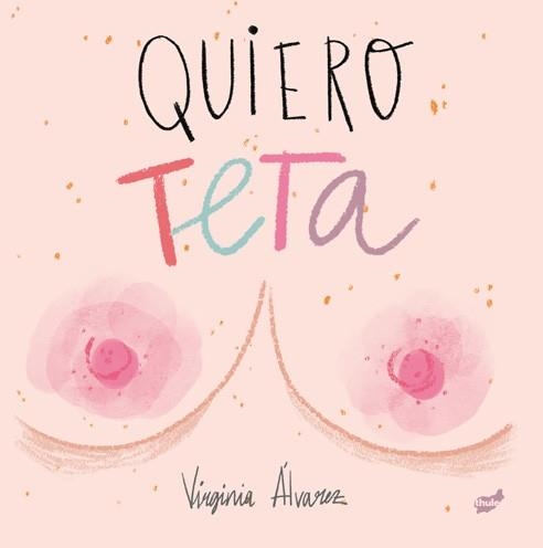 QUIERO TETA | 9788416817894 | ÁLVAREZ LIAÑO, VIRGINIA | Llibreria Aqualata | Comprar llibres en català i castellà online | Comprar llibres Igualada