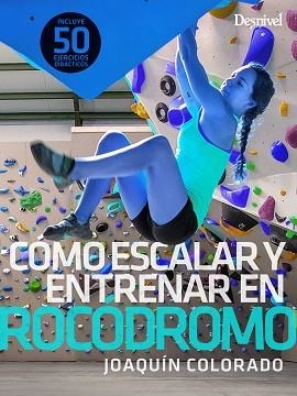 CÓMO ESCALAR Y ENTRENAR EN ROCÓDROMO | 9788498295504 | COLORADO, JOAQUÍN | Llibreria Aqualata | Comprar llibres en català i castellà online | Comprar llibres Igualada