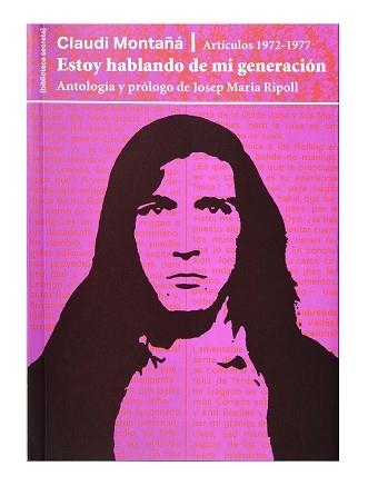 ESTOY HABLANDO DE MI GENERACIÓN.  ARTÍCULOS 1972-1977 | 9788491562801 | MONTAÑA, CLAUDI / RIPOLL, JOSEP MARIA | Llibreria Aqualata | Comprar llibres en català i castellà online | Comprar llibres Igualada