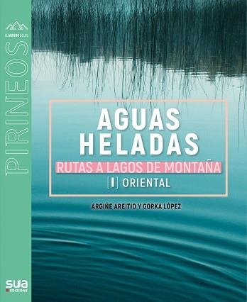 AGUAS HELADAS. RUTAS A LAGOS DE MONTAÑA. | 9788482167756 | LOPEZ, GORKA / ARETIO, ARGIÑE | Llibreria Aqualata | Comprar llibres en català i castellà online | Comprar llibres Igualada