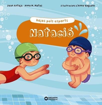 NATACIÓ. BOJOS PELS ESPORTS | 9788448952907 | ANTOJA I MAS, JOAN / MATAS I ROS, ANNA M. | Llibreria Aqualata | Comprar llibres en català i castellà online | Comprar llibres Igualada