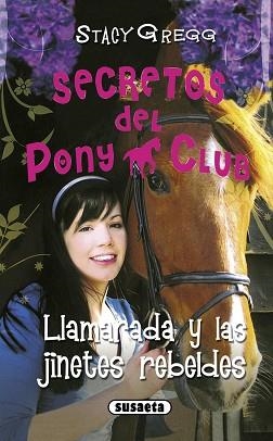 LLAMARADA Y LAS JINETES REBELDES (SECRETOS DEL PONY CLUB 10) | 9788499282251 | GREGG, STACY | Llibreria Aqualata | Comprar llibres en català i castellà online | Comprar llibres Igualada