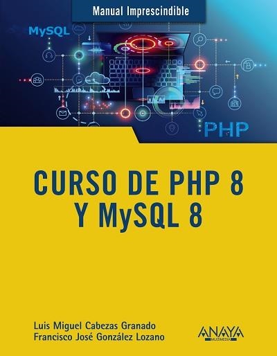 CURSO DE PHP 8 Y MYSQL 8 | 9788441543720 | CABEZAS GRANADO, LUIS MIGUEL/GONZÁLEZ LOZANO, FRANCISCO JOSÉ | Llibreria Aqualata | Comprar llibres en català i castellà online | Comprar llibres Igualada