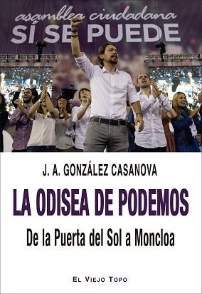 ODISEA DE PODEMOS, LA. DE LA PUERTA DEL SOL A MONCLOA | 9788418550447 | GONZÁLEZ CASANOVA, JOSÉ ANTONIO | Llibreria Aqualata | Comprar llibres en català i castellà online | Comprar llibres Igualada