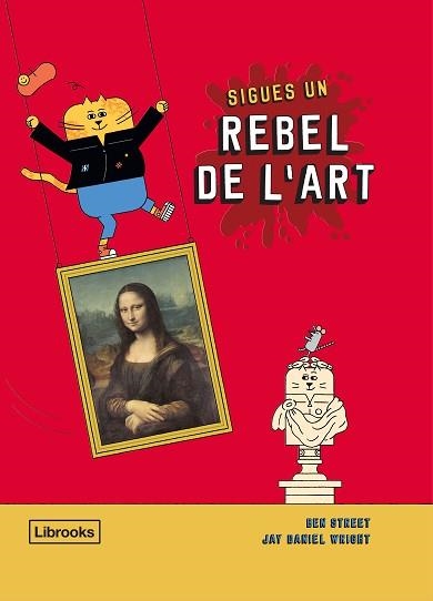 SIGUES UN REBEL DE L'ART | 9788412274516 | STREET, BEN / WRIGHT, JAY DANIEL | Llibreria Aqualata | Comprar llibres en català i castellà online | Comprar llibres Igualada