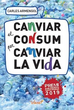 CANVIAR EL CONSUM PER CANVIAR LA VIDA | 9788491362227 | ARMENGOL SISCARES, CARLES | Llibreria Aqualata | Comprar llibres en català i castellà online | Comprar llibres Igualada