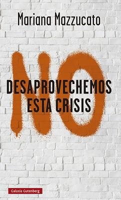 NO DESAPROVECHEMOS ESTA CRISIS | 9788418526893 | MAZZUCATO, MARIANA | Llibreria Aqualata | Comprar llibres en català i castellà online | Comprar llibres Igualada