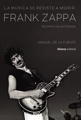 MÚSICA SE RESISTE A MORIR, LA: FRANK ZAPPA. BIOGRAFÍA NO AUTORIZADA | 9788413622699 | DE LA FUENTE SOLER, MANUEL | Llibreria Aqualata | Comprar llibres en català i castellà online | Comprar llibres Igualada