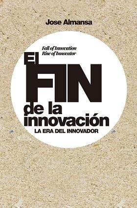 FIN DE LA INNOVACIÓN, EL | 9788498755107 | ALMANSA, JOSE | Llibreria Aqualata | Comprar llibres en català i castellà online | Comprar llibres Igualada