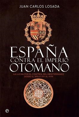 ESPAÑA CONTRA EL IMPERIO OTOMANO | 9788413841175 | LOSADA, JUAN CARLOS | Llibreria Aqualata | Comprar llibres en català i castellà online | Comprar llibres Igualada