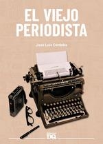 VIEJO PERIODISTA, EL | 9788494465581 | CORDOBA JOSE LUIS | Llibreria Aqualata | Comprar llibres en català i castellà online | Comprar llibres Igualada