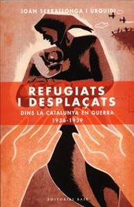 REFUGIATS I DESPLAÇATS. DINS LA CATALUNYA EN GUERRA 1936-193 | 9788485031238 | SERRALLONGA I URQUIDI, JOAN | Llibreria Aqualata | Comprar llibres en català i castellà online | Comprar llibres Igualada