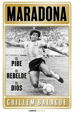 MARADONA: EL PIBE, EL REBELDE, EL DIOS | 9788448028541 | BALAGUÉ, GUILLEM | Llibreria Aqualata | Comprar llibres en català i castellà online | Comprar llibres Igualada