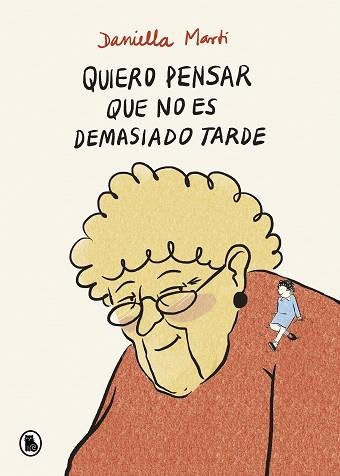 QUIERO PENSAR QUE NO ES DEMASIADO TARDE | 9788402425164 | MARTÍ, DANIELLA | Llibreria Aqualata | Comprar llibres en català i castellà online | Comprar llibres Igualada