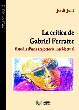 CRITICA DE GABRIEL FERRATER, LA (ARGENT VIU ASSAIG 70) | 9788497791076 | JULIÀ, JORDI | Llibreria Aqualata | Comprar libros en catalán y castellano online | Comprar libros Igualada