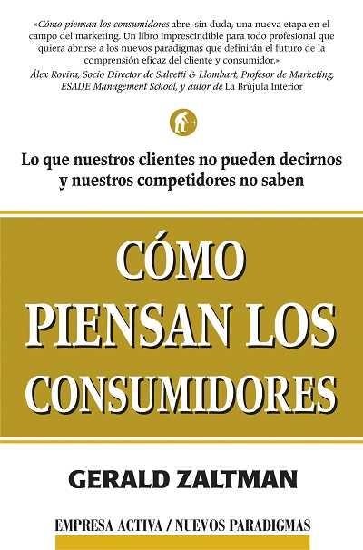 COMO PIENSAN LOS CONSUMIDORES (EMPRESA ACTIVA/NUEVOS PARADIG | 9788495787453 | ZALTMAN, GERALD | Llibreria Aqualata | Comprar llibres en català i castellà online | Comprar llibres Igualada