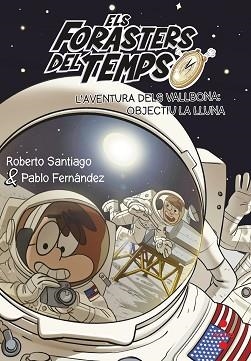 FORASTERS DEL TEMPS 12, ELS. L'AVENTURA DELS VALLBONA: OBJECTIU LA LLUNA | 9788466149730 | SANTIAGO, ROBERTO | Llibreria Aqualata | Comprar llibres en català i castellà online | Comprar llibres Igualada