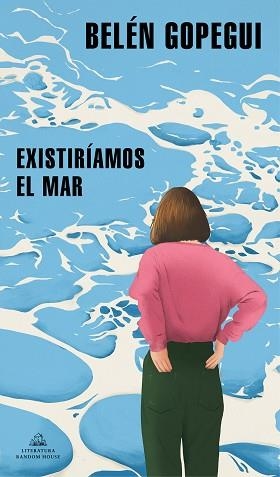 EXISTIRÍAMOS EL MAR | 9788439739296 | GOPEGUI, BELÉN | Llibreria Aqualata | Comprar libros en catalán y castellano online | Comprar libros Igualada